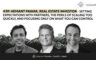 #39: Hemant Pawar, Real Estate Investor - Setting expectations, scaling too quickly & more #39: Hemant Pawar, Real Estate Investor - Setting expectations, scaling too quickly & more